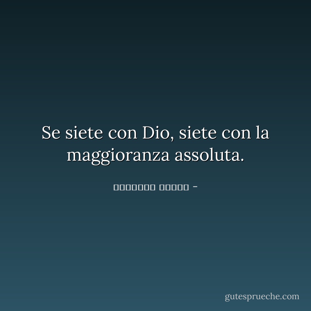 Se siete con Dio, siete con la maggioranza assoluta. - إبراهيم الفقي