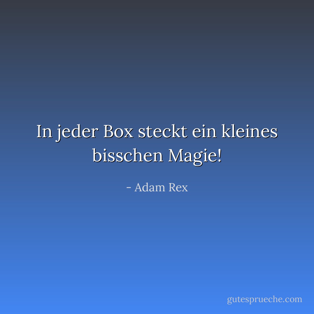 In jeder Box steckt ein kleines bisschen Magie! - Adam Rex<