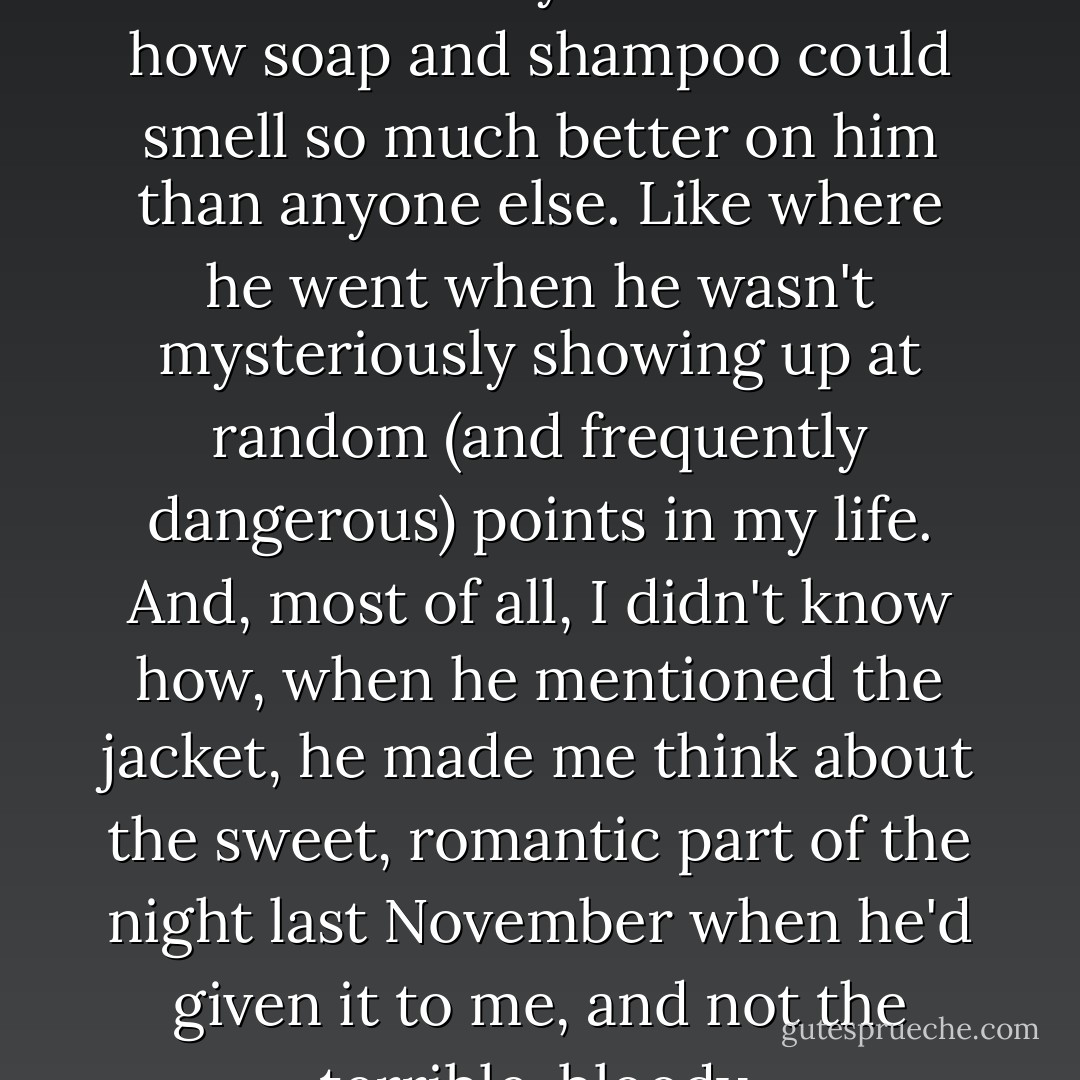 Despite having known him for almost a year, there were a lot of things I still didn't know about Zachary Goode. Like how soap and shampoo could smell so much better on him than anyone else. Like where he went when he wasn't mysteriously showing up at random (and frequently dangerous) points in my life. And, most of all, I didn't know how, when he mentioned the jacket, he made me think about the sweet, romantic part of the night last November when he'd given it to me, and not the terrible, bloody, international-terrorists-are-trying-to-kidnap-me part that came right after - Ally Carter
