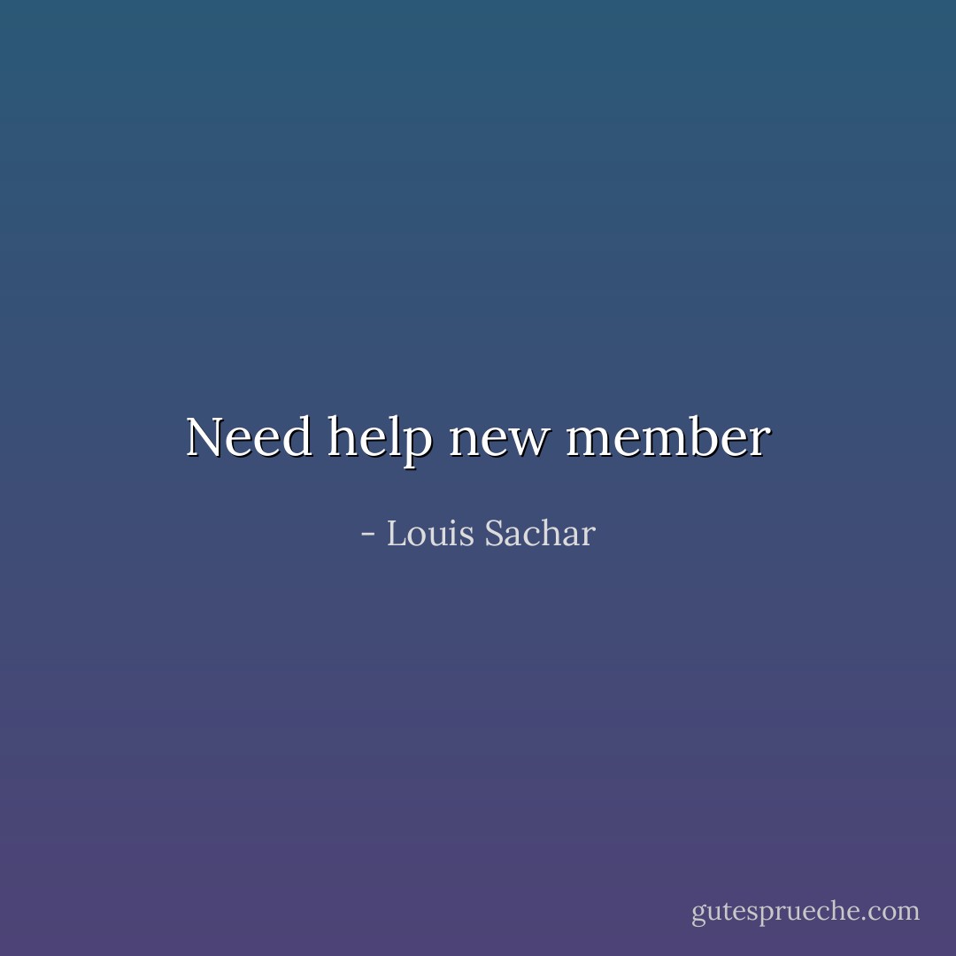 Need help new member - Louis Sachar