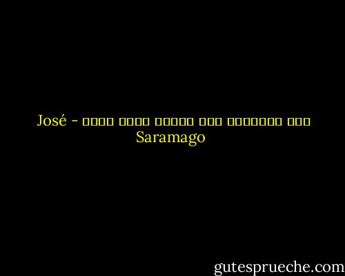 حقد الطفولة حقا كبير، لكنه عادل - José Saramago