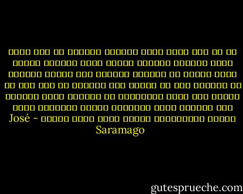 في كل مرة يدخل فيها المنجل القمح، كل مرة تمسك اليد اليسرى الجذوع وبقوة تضرب اليمنى بمنجل يقطع القمح من جذوره، يستطيع فقط علماء الحساب أن يقولوا لنا كم يساوي هذا العمل، كم صفر يجب أن يُكتب على يمين الفاصلة، أي ملاليم تقيس العرق، ضغط الرسغ، عضلة الذراع، إنهاك الكلية، نظرة التعب المكسورة، الشمس التي تسقط بتؤدة - José Saramago