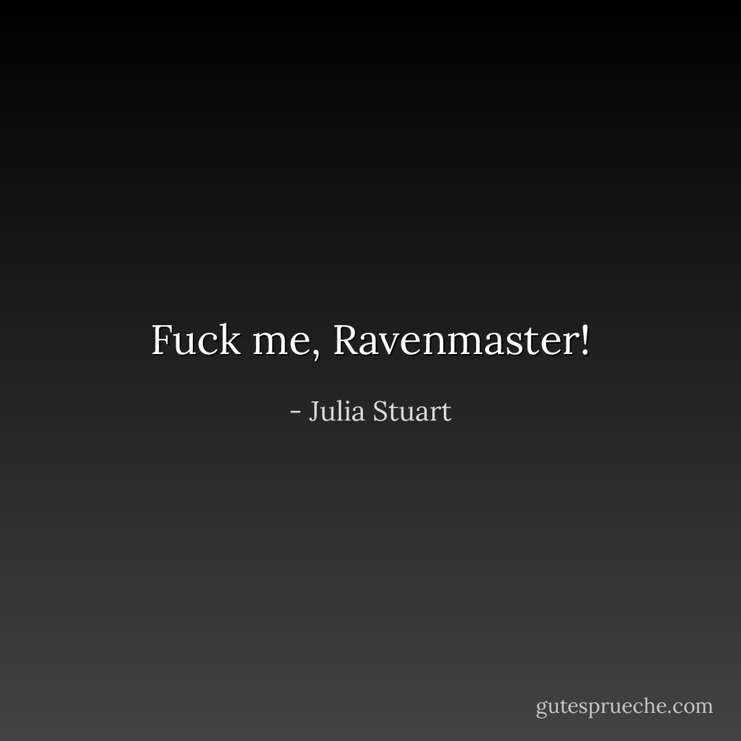 Fuck me, Ravenmaster! - Julia Stuart