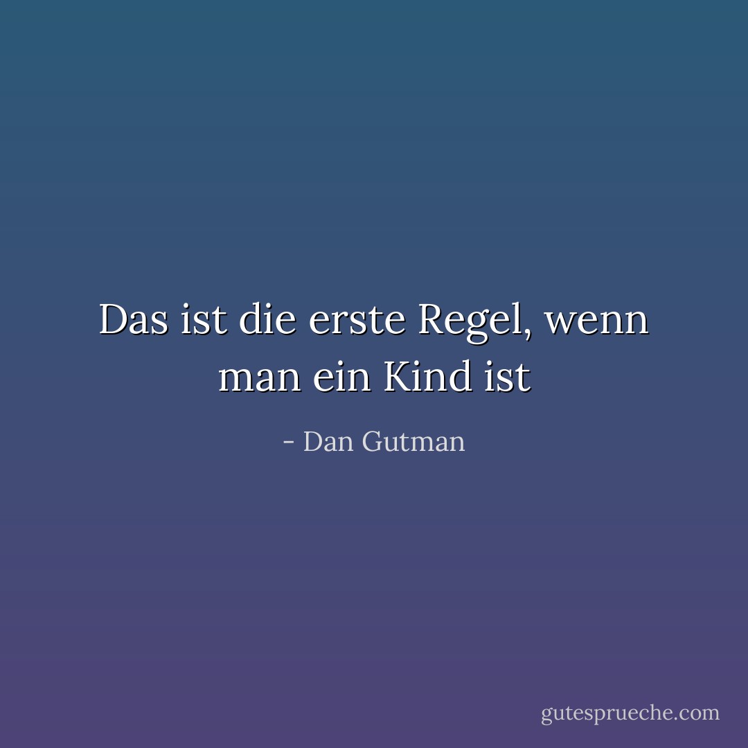 Das ist die erste Regel, wenn man ein Kind ist - Dan Gutman<