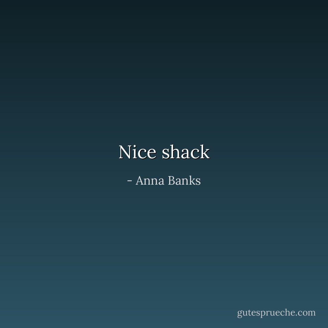 Nice shack - Anna Banks