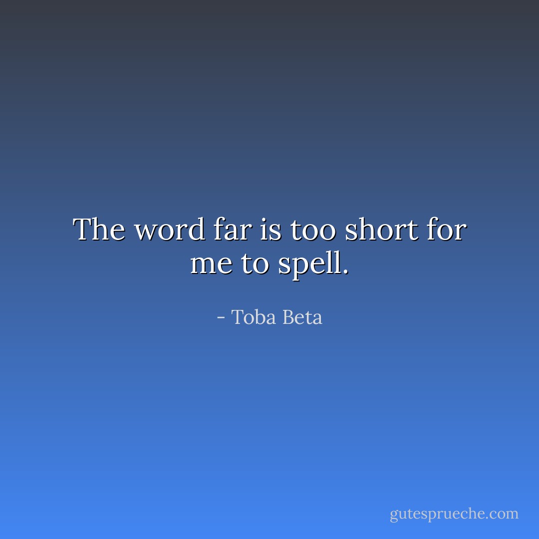 The word far is too short for me to spell. - Toba Beta