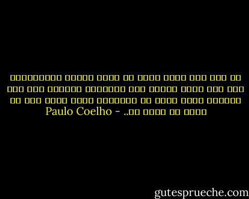 كي تصل إلى كنزك عليك أن تكون يقظاً للعلامات، فقد كتب الله قدرنا على جبيننا، واختار لكل منا الحياة التي عليه أن يحياها، وليس عليك إلا أن تقرأ ما كُتب لك.. - Paulo Coelho
