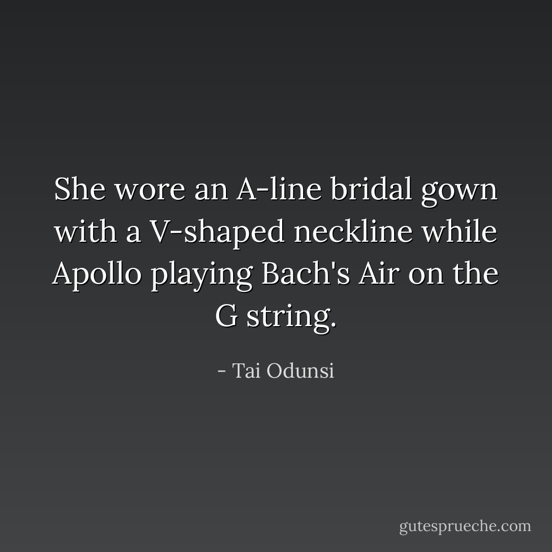 She wore an A-line bridal gown with a V-shaped neckline while Apollo playing Bach's Air on the G string. - Tai Odunsi