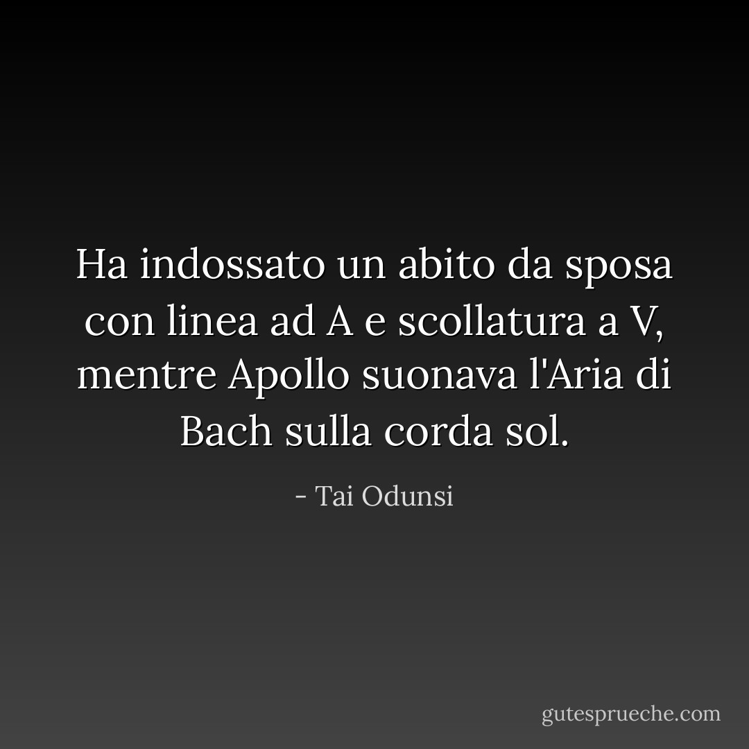 Ha indossato un abito da sposa con linea ad A e scollatura a V, mentre Apollo suonava l'Aria di Bach sulla corda sol. - Tai Odunsi