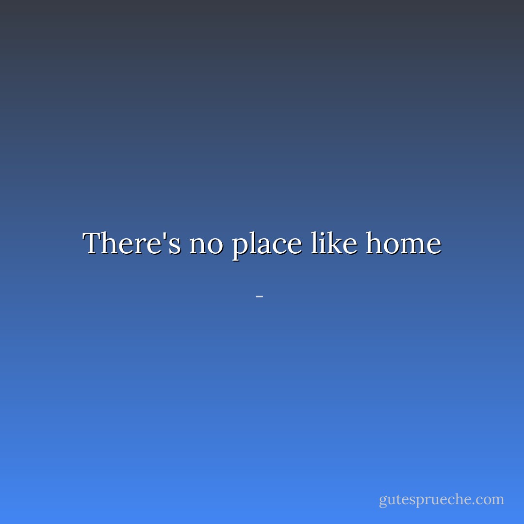 There's no place like home - 