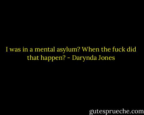 I was in a mental asylum? When the fuck did that happen? - Darynda Jones
