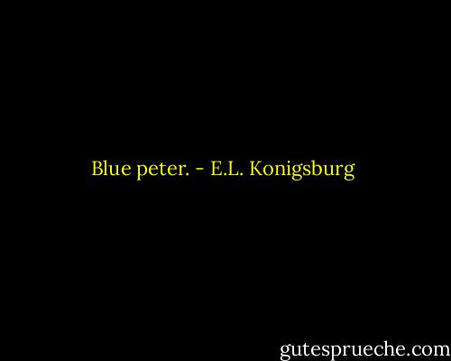 Blue peter. - E.L. Konigsburg
