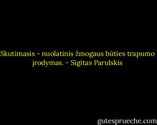 Skutimasis - nuolatinis žmogaus būties trapumo įrodymas. - Sigitas Parulskis