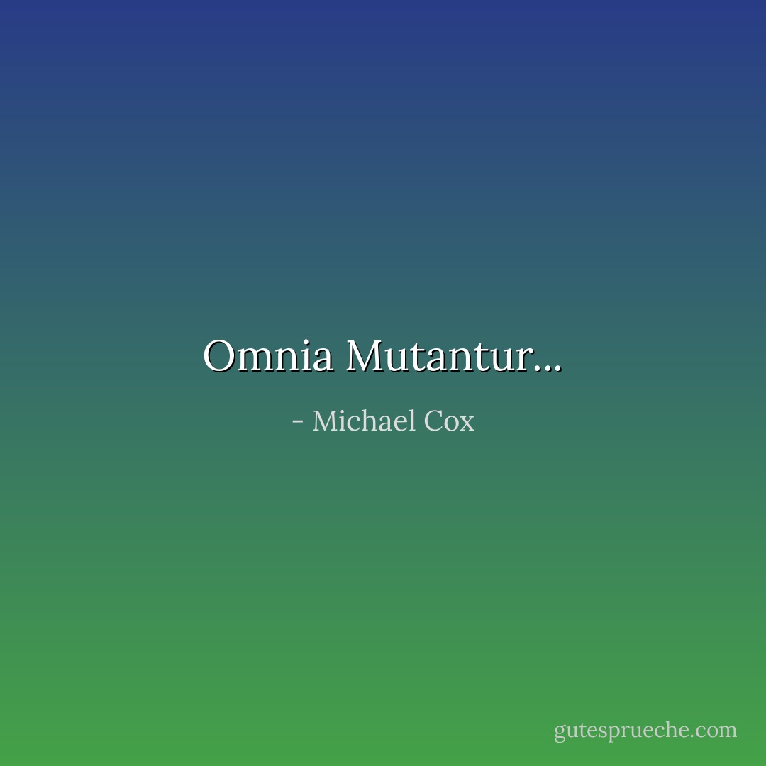 Omnia Mutantur... - Michael Cox<