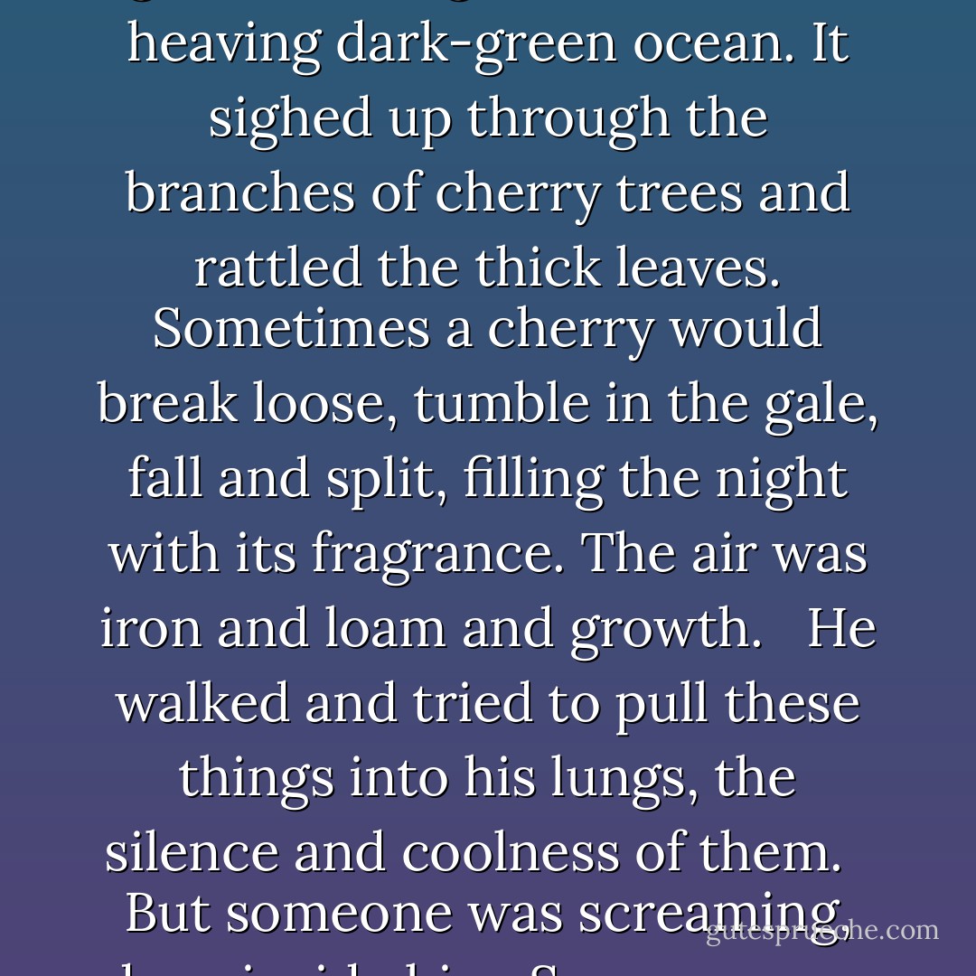 A cold wind raced across the surrounding fields of wild grass, turning the land into a heaving dark-green ocean. It sighed up through the branches of cherry trees and rattled the thick leaves. Sometimes a cherry would break loose, tumble in the gale, fall and split, filling the night with its fragrance. The air was iron and loam and growth. <br /><br />He walked and tried to pull these things into his lungs, the silence and coolness of them.<br /> <br />But someone was screaming, deep inside him. Someone was talking. ("Hunger") - Charles Beaumont