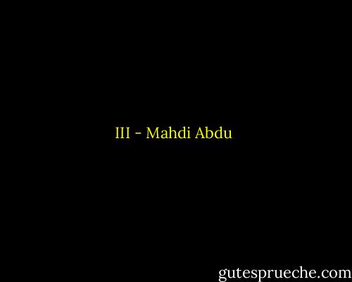 III - Mahdi Abdu
