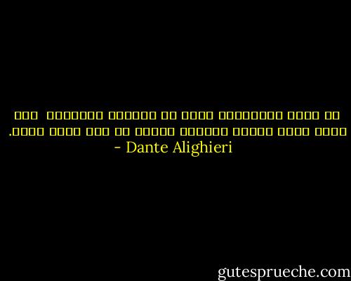 إن الفن الإنساني يتبع ما استطاع الطبيعة <br />كما يتبع طالب العلم أستاذه<br />فالفن هو لله كمثل حفيد. - Dante Alighieri