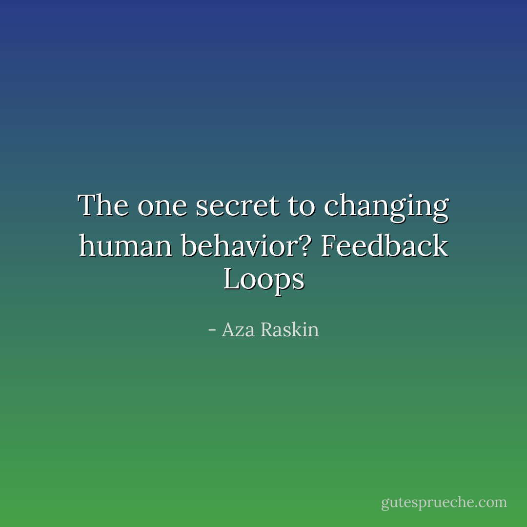 The one secret to changing human behavior? Feedback Loops - Aza Raskin
