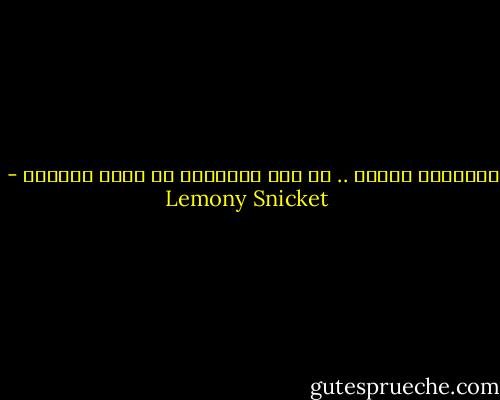 القاريء الجيد .. من غير المحتمل أن يكون شريراً - Lemony Snicket