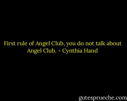 First rule of Angel Club, you do not talk about Angel Club. - Cynthia Hand