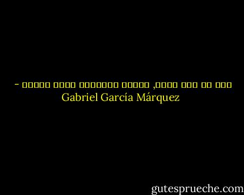 إذا لم تخش الله, فتأمل المعادن وسوف تخشاه - Gabriel García Márquez