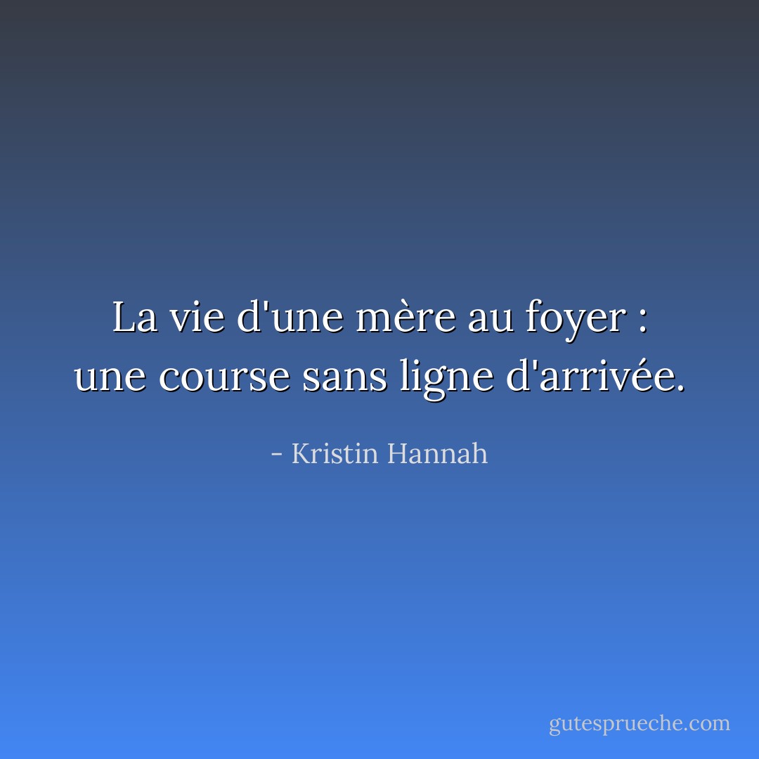 La vie d'une mère au foyer : une course sans ligne d'arrivée. - Kristin Hannah