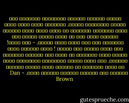 بيتر، الكتاب المقدس والأسرار القديمة هما شيئان متناقضان تماما. الأسرار تبين وجود كائن ممجد بداخلك، الإنسان هو كائن ممجد ولكن الكتاب المقدس يظهر لنا أن الله موجود فوقنا وان الإنسان ليس سوى خاطئ عديم القوة.<br />- أجل صحيح! لقد وضعت إصبعك على الجرح ! فمنذ اللحظة التي انفصل فيها الإنسان عن الله ضاع المعنى الحقيقي للكلمة. لقد ضاعت أصوات المعلمين القدماء، ضاعت في فوضى ادعاءات من يزعمون أنهم وحدهم يفهمون الكلمة وأن الكلمة مكتوبة بلغتهم وحسب. - Dan       Brown