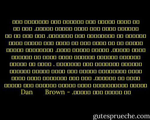 مع شروق الشمس على واشنطن نظر لانغدون إلى السماء ورأى آخر نجوم الليل تختفي. فكر في العلم، في الإيمان، وفي الإنسان. فكر كيف أن كل ثقافة في كل مكان وفي كل زمان كان لديها دوما قاسم مشترك. لدينا جميعا خالق. استخدمنا أسماء مختلفة وصلوات مختلفة ولكن الله هو الثابت الكوني بالنسبة إلى الإنسان . الله هو الرمز الذي تشاركناه كلنا، رمز جميع أسرار الحياة التي لم نفهمها. لقد مجد القدماء الله كرمز للقوة اللامحدودة ولكن البشر أضاعوا ذلك الرمز مع الزمن حتى اليوم. - Dan       Brown