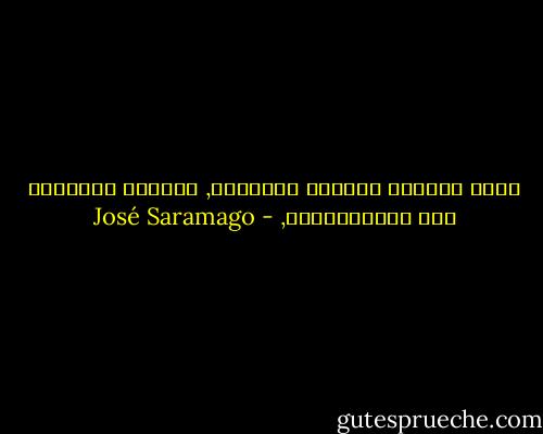 شكرا لتجربة الحياة القاسية, المعلم الأساسي لكل الانضباطات, - José Saramago