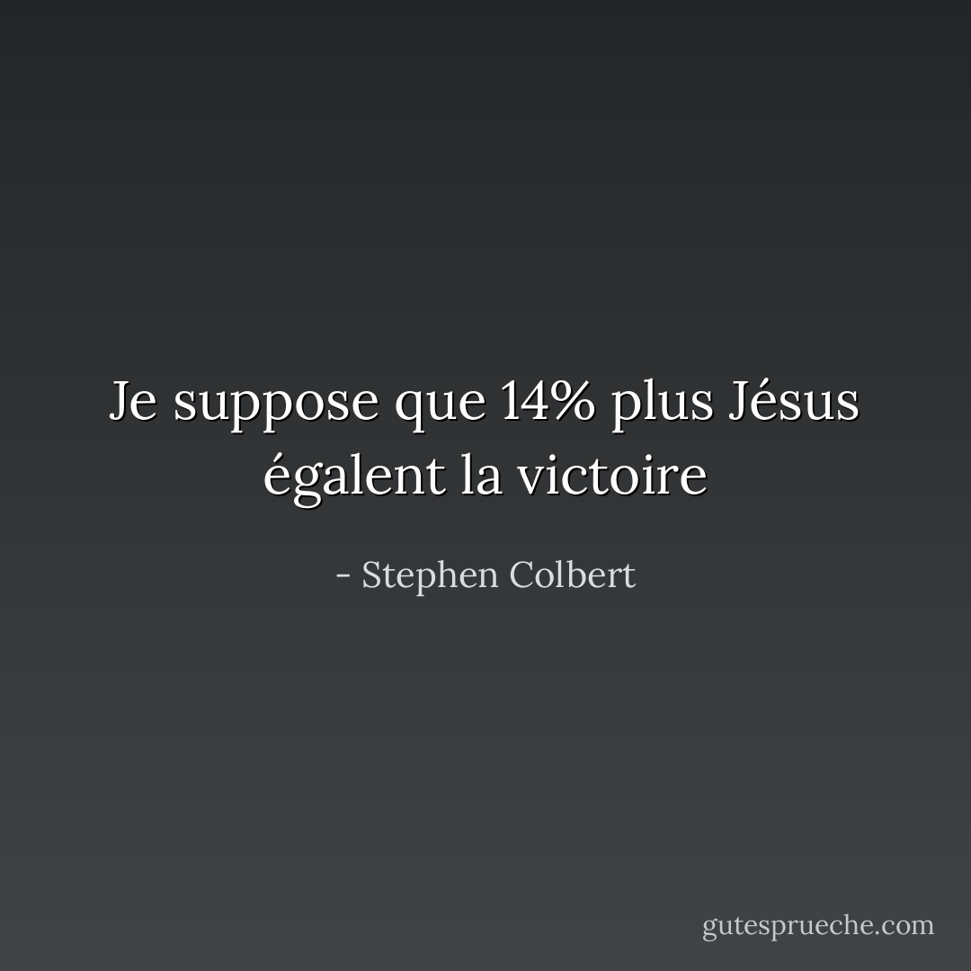 Je suppose que 14% plus Jésus égalent la victoire - Stephen Colbert