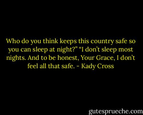 Who do you think keeps this country safe so you can sleep at night?”<br />“I don’t sleep most nights. And to be honest, Your Grace, I don’t feel all that safe. - Kady Cross
