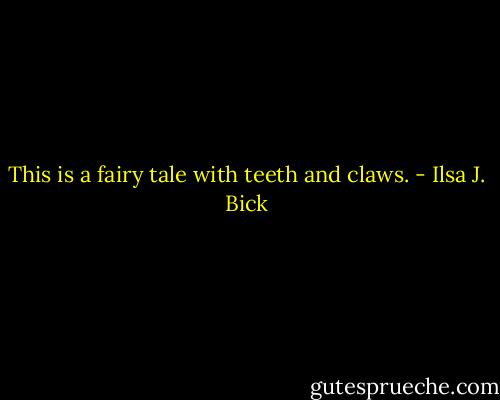 This is a fairy tale with teeth and claws. - Ilsa J. Bick