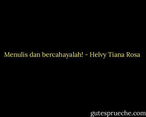 Menulis dan bercahayalah! - Helvy Tiana Rosa