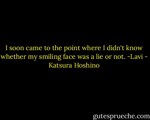I soon came to the point where I didn't know whether my smiling face was a lie or not. -Lavi - Katsura Hoshino
