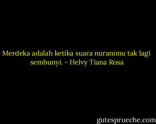 Merdeka adalah ketika suara nuranimu tak lagi <br />sembunyi. - Helvy Tiana Rosa