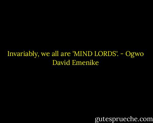 Invariably, we all are 'MIND LORDS'. - Ogwo David Emenike