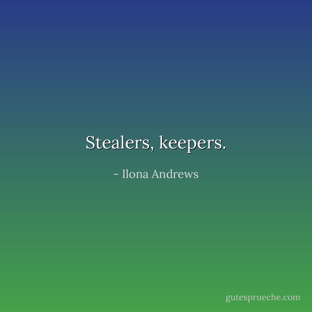 Stealers, keepers. - Ilona Andrews