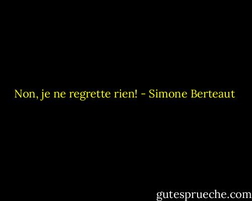 Non, je ne regrette rien! - Simone Berteaut
