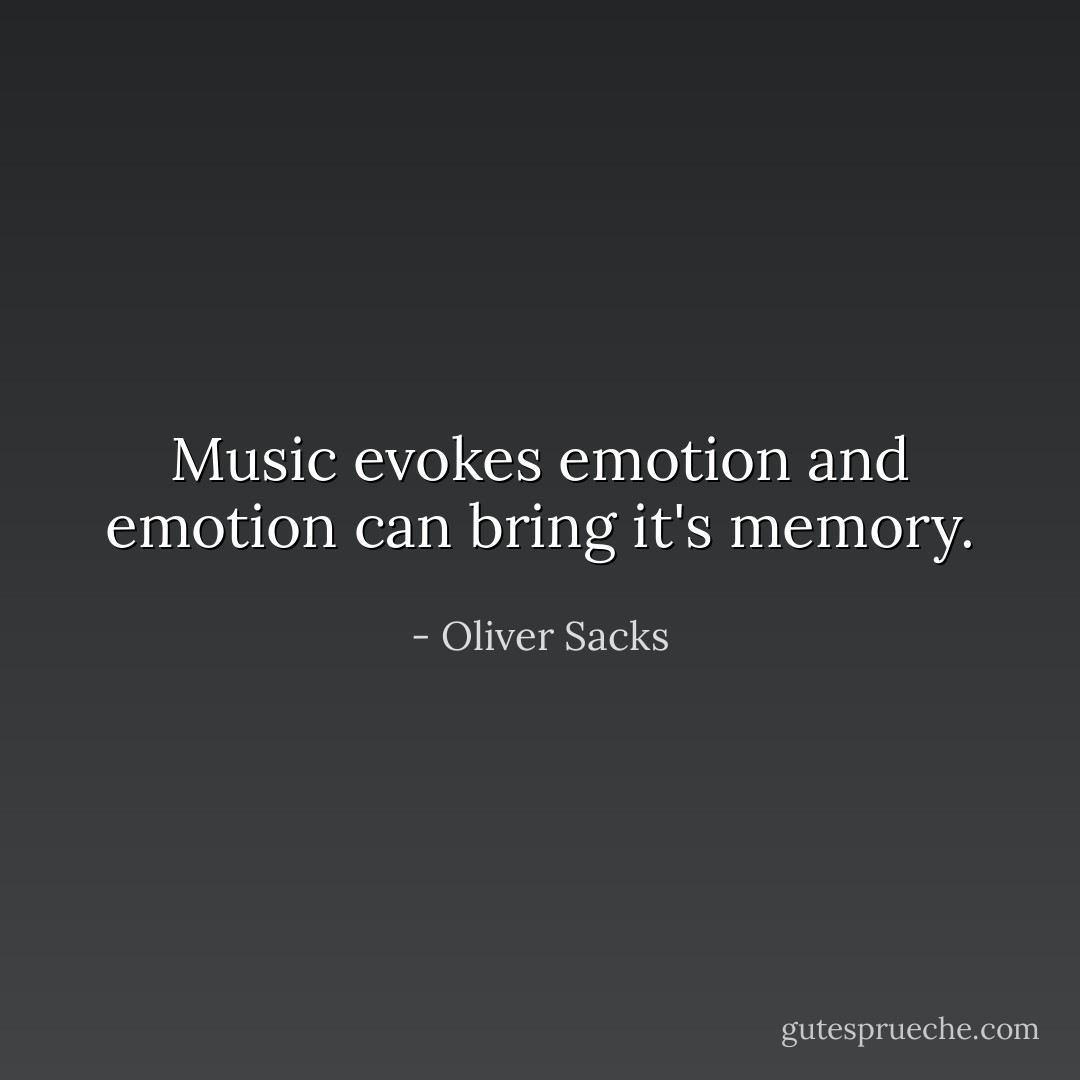 Music evokes emotion and emotion can bring it's memory. - Oliver Sacks