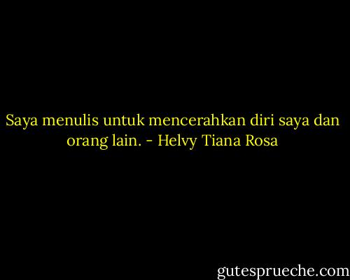 Saya menulis untuk mencerahkan diri saya dan orang lain. - Helvy Tiana Rosa