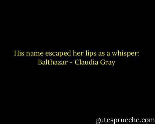 His name escaped her lips as a whisper: Balthazar - Claudia Gray