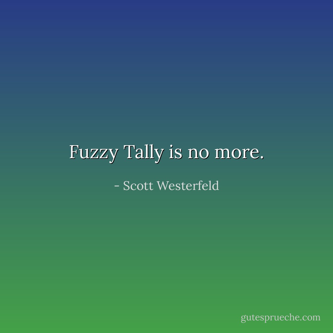 Fuzzy Tally is no more. - Scott Westerfeld