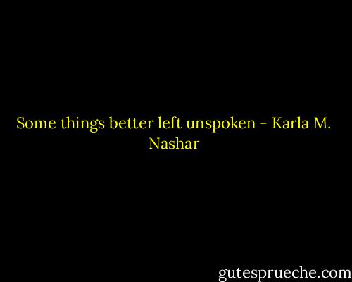 Some things better left unspoken - Karla M. Nashar