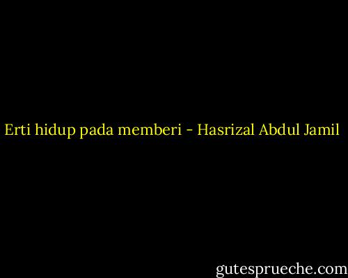 Erti hidup pada memberi - Hasrizal Abdul Jamil