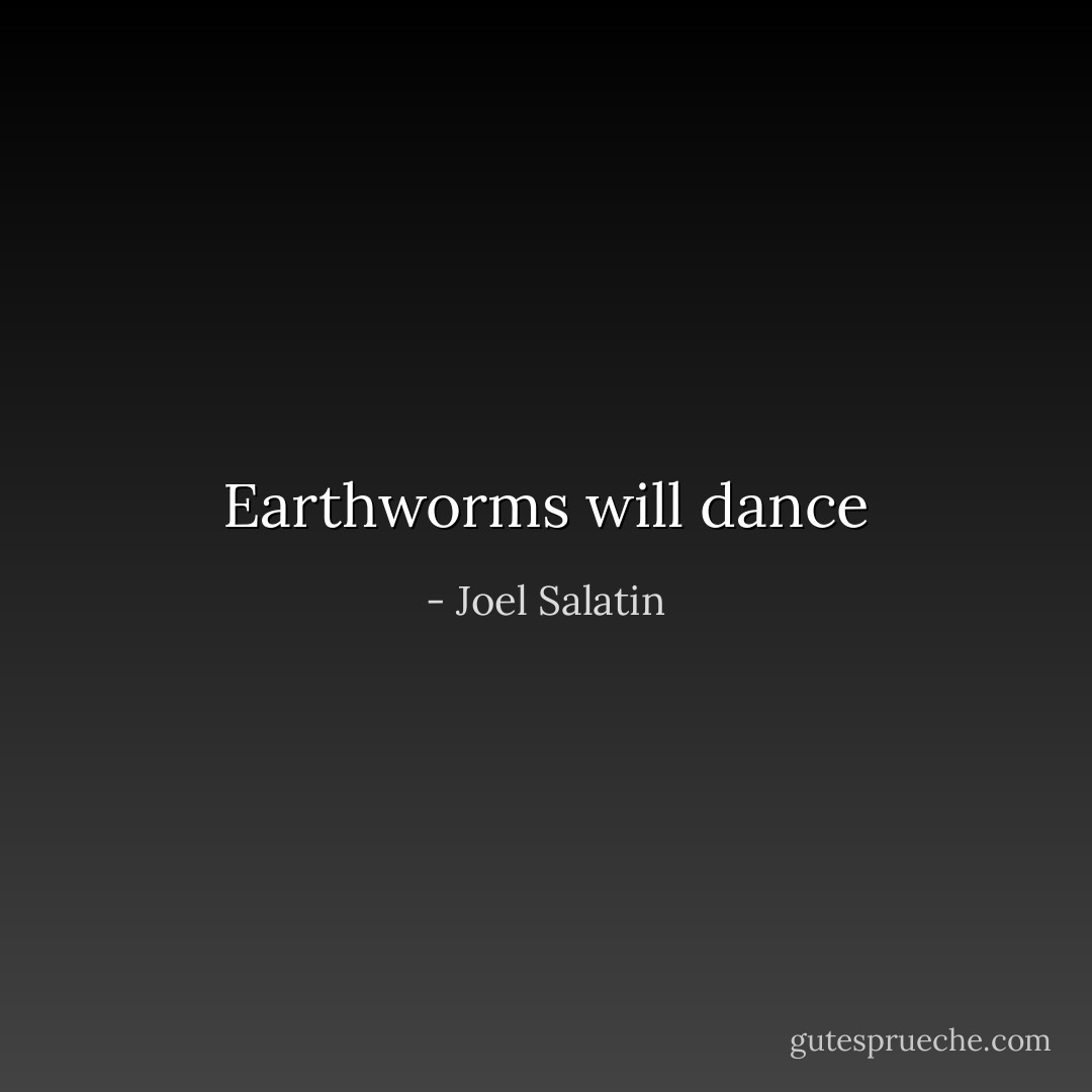 Earthworms will dance - Joel Salatin