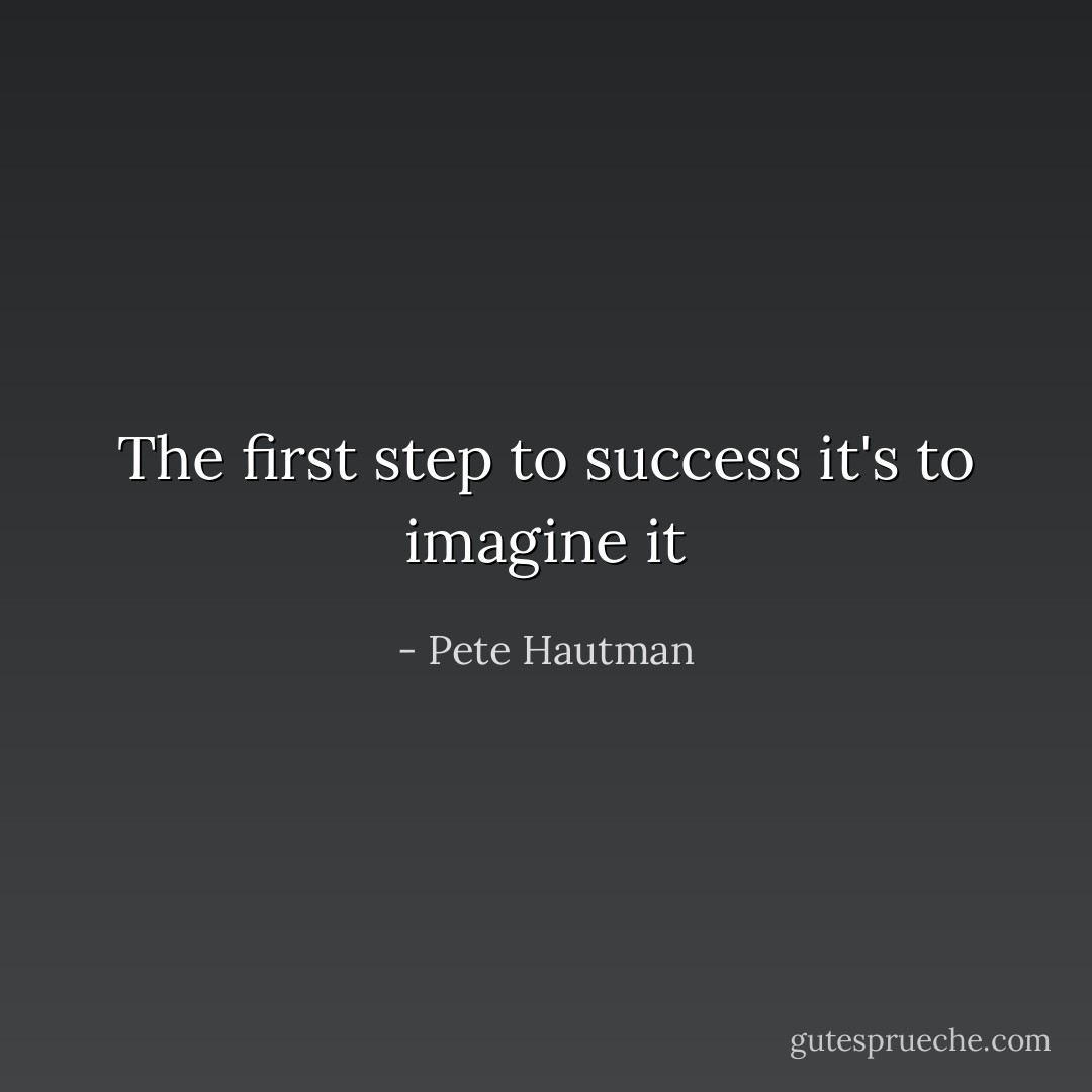 The first step to success it's to imagine it - Pete Hautman