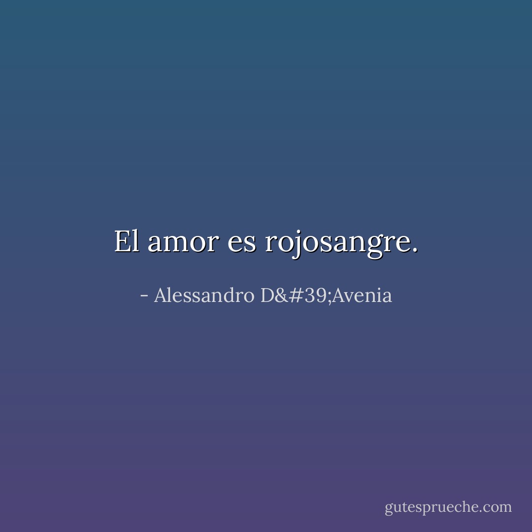 El amor es rojosangre. - Alessandro D'Avenia