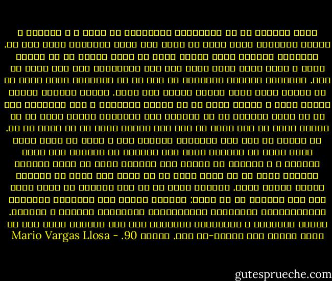 آثار سارتر، پر از تناقضات، ابهامات، بي دقّت ي و اشتباه و مطالب<br />نامربوط است، چيزي كه هرگز توي آثار فالكنر، ديده نمي شه. فالكنر، اوّلين رمان نويسي<br />بوده كه وقتي آثارش رو مي خونم، كاغذ و قلم، كنار دستم هست، چون فنّ نوشتارش،<br />منو شگف تزده مي كنه. فالكنر، اوّلين نويسنده اي هست كه من آگاهانه تلاش كردم<br />تا با دنبال كردن نوشت ههاش، تجديد قوا بكنم. مثلاً ساختار زمان، تلاقي زمان و مكان،<br />گسست ها در روايت داستان، و اين توانايي اون كه مي تونه داستان رو از ديدگاه هاي<br />مختلفي، تعريف كنه، تا يك ابهام خاصّ رو خلق كنه، تا بهش عمق مضاعف بده؛ به من<br />قوّت مي ده. به عنوان يك آدم اهل آمريكاي لاتين، فكر م يكنم كه خيلي برام مفيد بوده<br />كه تونستم كتاب هاي فالكنر رو بخونم، چون اونا سرچشمه ي ب اارزشي از تكنيك هاي<br />توصيفي هستن كه براي دنيايي كاربرد دارن كه به نوعي خيلي هم بر خلاف اون چيزي<br />كه فالكنر توضيح داده، نيست. البتّه بعدش من با عطش فراوان از رمان نويس هاي<br />قرن نوزدهم هم مي خونم: نويسند ههايي مثل فلابِر، بالزاك، داستايفسكي، تولستوي،<br />اشتِيندال، هاوثرون، ديكنز، و مِلويل. هنوزم خواننده ي پروپاقرص نويسنده هاي قرن<br />نوزدهم هستم<br />نقل از مجله فرشته های کاغذی-سش دوم. اسفند 90. - Mario Vargas Llosa