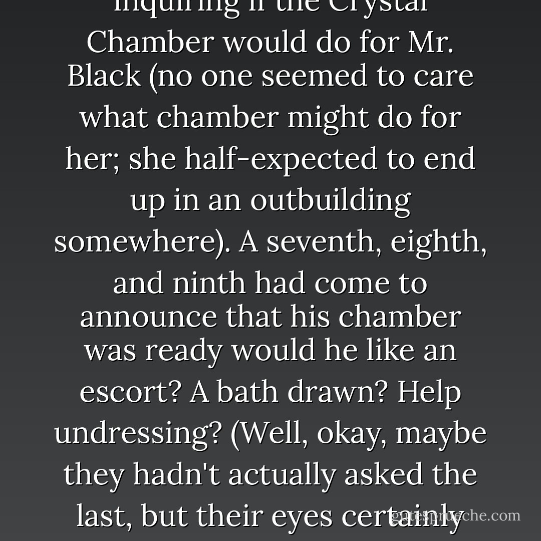 There were twenty-three females on the Keltar estate--not counting Gwen, Chloe, herself, or the cat--Gabby knew, because shortly after Adam had become visible last night, she'd met each and every one, from tiniest tot to tottering ancient. <br />It had begun with a plump, thirtyish maid popping in to pull the drapes for the evening and inquire if the MacKeltars "were wishing aught else?" The moment her bespectacled gaze had fallen on Adam, she'd begun stammering and tripping over her own feet. It had taken her a few moments to regain a semblance of coordination, but she'd managed to stumble from the library, nearly upsetting a lamp and a small end table in her haste. <br />Apparently it had been haste to alert the forces, for a veritable parade had ensued: a blushing curvaceous maid had come offering a warm-up of tear (they'd not been having any), followed by a giggling maid seeking a forgotten dust cloth (which--was anyone surprised?--was nowhere to be found), then a third one looking for a waylaid broom (yeah, right--they swept castles at midnight in Scotland--who believed that?), then a fourth, fifth, and sixth inquiring if the Crystal Chamber would do for Mr. Black (no one seemed to care what chamber might do for <i>her</i>; she half-expected to end up in an outbuilding somewhere). A seventh, eighth, and ninth had come to announce that his chamber was ready would he like an escort? A bath drawn? Help undressing? (Well, okay, maybe they hadn't actually asked the last, but their eyes certainly had.)<br />Then a half-dozen more had popped in at varying intervals to say the same things over again, and to stress that they were there to provide "aught, <i>aught</i> at all Mr. Black might desire."<br />The sixteenth had come to extract two tiny girls from Adam's lap over their wailing protests (and had stayed out of his lap herself only because Adam had hastily stood), the twenty-third and final one had been old enough to be someone's great-great-grandmother, and even she'd flirted shamelessly with the "braw Mr. Black," batting nonexistent lashes above nests of wrinkles, smoothing thin white hair with a blue-veined, age-spotted hand. <br />And if that hadn't been enough, the castle cat, obviously female and obviously in heat, had sashayed in, tail straight up and perkily curved at the tip, and would her furry little self sinuously around Adam's ankles, purring herself into a state of drooling, slanty-eyed bliss. <br /><i>Mr. Black, my ass,</i> she'd wanted to snap (and she liked cats, really she did; she'd certainly never wanted to kick one before, but please--even cats?), <i>he's a fairy and I found him, so that him my fairy. Back off.</i> - Karen Marie Moning