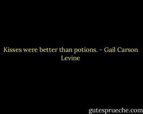 Kisses were better than potions. - Gail Carson Levine
